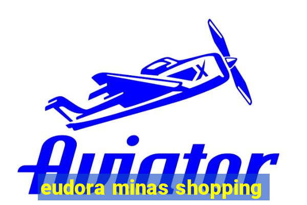 eudora minas shopping